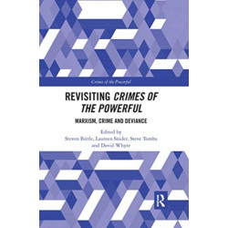 Revisiting Crimes of the Powerful: Marxism, Crime and Deviance