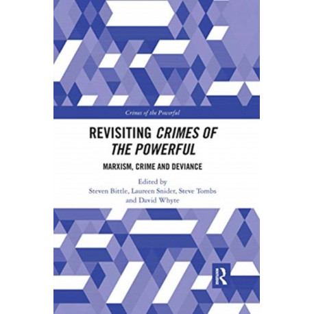 Revisiting Crimes of the Powerful: Marxism, Crime and Deviance