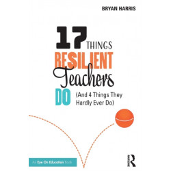 17 Things Resilient Teachers Do: (And 4 Things They Hardly Ever Do)