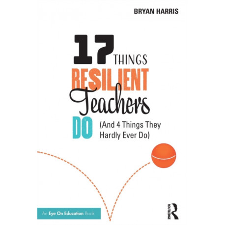 17 Things Resilient Teachers Do: (And 4 Things They Hardly Ever Do)