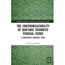 The (Un)Translatability of Qur’anic Idiomatic Phrasal Verbs: A Contrastive Linguistic Study