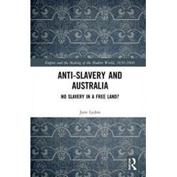 Anti-Slavery and Australia: No Slavery in a Free Land?