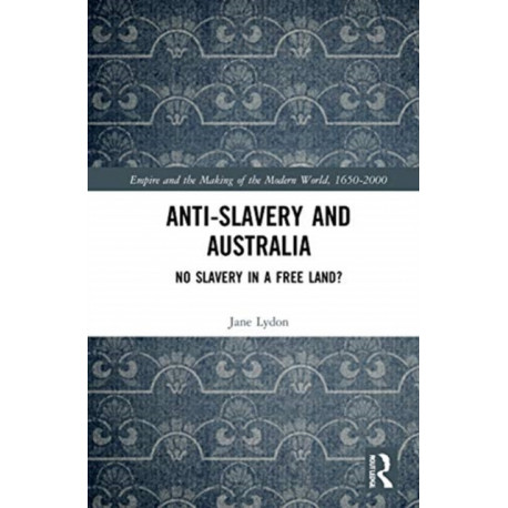 Anti-Slavery and Australia: No Slavery in a Free Land?