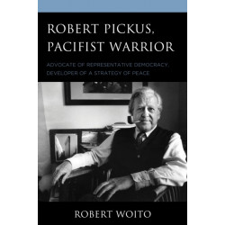 Robert Pickus, Pacifist Warrior: Advocate of Representative Democracy, Developer of a Strategy of Peace
