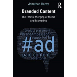 Branded Content: The Fateful Merging of Media and Marketing