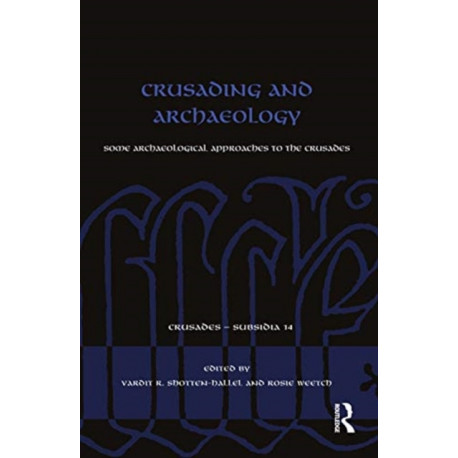 Crusading and Archaeology: Some Archaeological Approaches to the Crusades