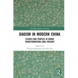 Daoism in Modern China: Clerics and Temples in Urban Transformations,1860–Present