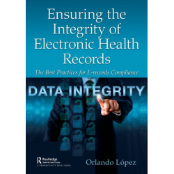 Ensuring the Integrity of Electronic Health Records: The Best Practices for E-records Compliance