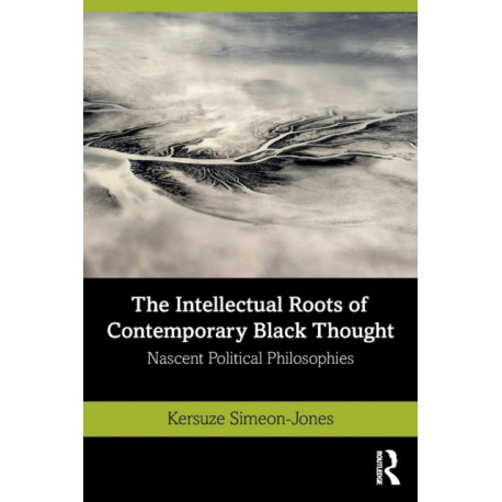 The Intellectual Roots of Contemporary Black Thought: Nascent Political Philosophies
