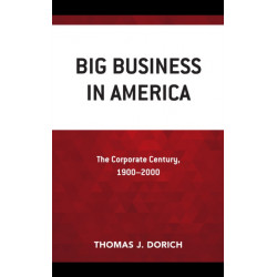 Big Business in America: The Corporate Century, 1900–2000