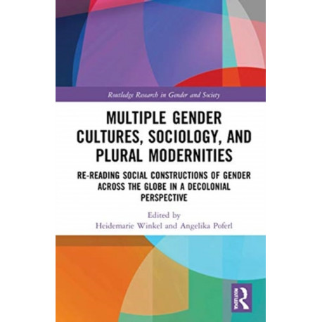 Multiple Gender Cultures, Sociology, and Plural Modernities: Re-reading Social Constructions of Gender across the Globe in a Decolonial Perspective
