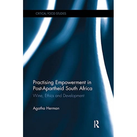 Practising Empowerment in Post-Apartheid South Africa: Wine, Ethics and Development