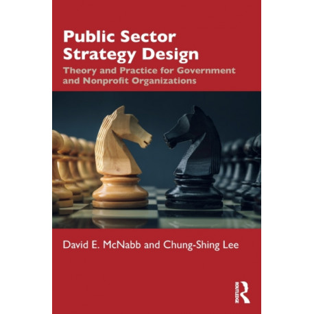 Public Sector Strategy Design: Theory and Practice for Government and Nonprofit Organizations