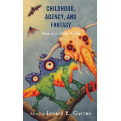 Childhood, Agency, and Fantasy: Walking in Other Worlds