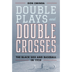 Double Plays and Double Crosses: The Black Sox and Baseball in 1920