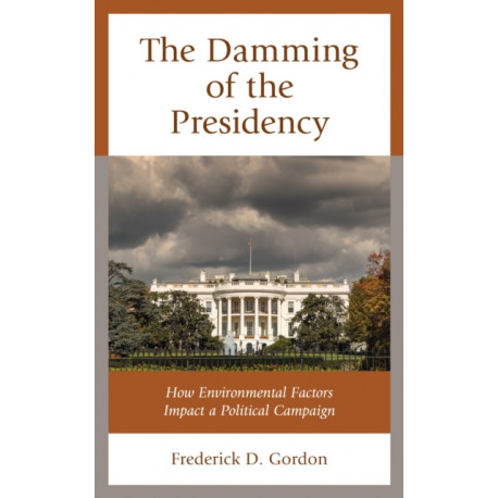 The Damming of the Presidency: How Environmental Factors Impact a Political Campaign
