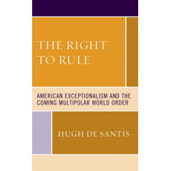 The Right to Rule: American Exceptionalism and the Coming Multipolar World Order