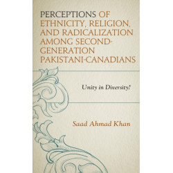 Perceptions of Ethnicity, Religion, and Radicalization among Second-Generation Pakistani-Canadians: Unity in Diversity?