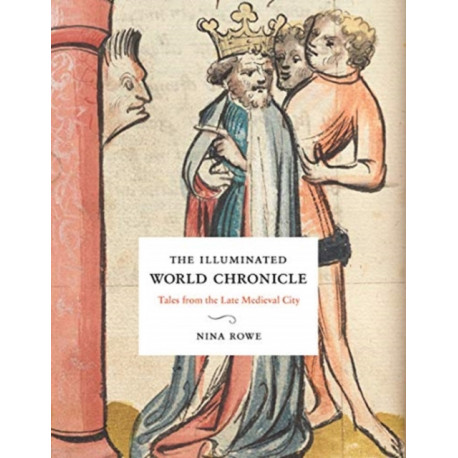 The Illuminated World Chronicle: Tales from the Late Medieval City