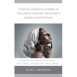 African American Women in the Oprah Winfrey Network's Queen Sugar Drama: Exemplary Representations On Screen and Behind the Scenes