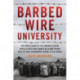Barbed Wire University: The Untold Story of the Interned Jewish Intellectuals Who Turned an Island Prison into the Most Remarkable School in the World