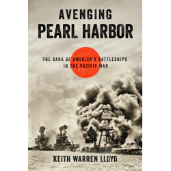 Avenging Pearl Harbor: The Saga of America's Battleships in the Pacific War