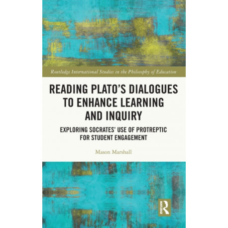 Reading Plato's Dialogues to Enhance Learning and Inquiry: Exploring Socrates' Use of Protreptic for Student Engagement