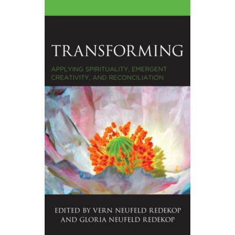 Transforming: Applying Spirituality, Emergent Creativity, and Reconciliation