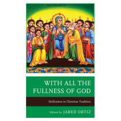 With All the Fullness of God: Deification in Christian Tradition