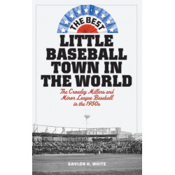 The Best Little Baseball Town in the World: The Crowley Millers and Minor League Baseball in the 1950s