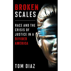 Broken Scales: Race and the Crisis of Justice in a Divided America