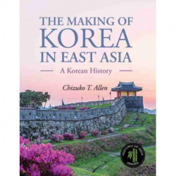 The Making of Korea in East Asia: A Korean History