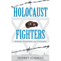 Holocaust Fighters: Boxers, Resisters, and Avengers