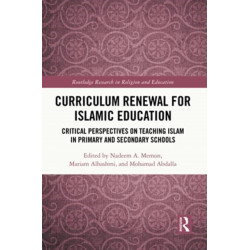 Curriculum Renewal for Islamic Education: Critical Perspectives on Teaching Islam in Primary and Secondary Schools