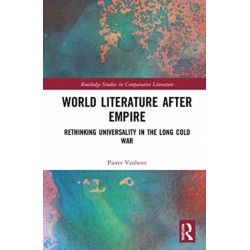 World Literature After Empire: Rethinking Universality in the Long Cold War