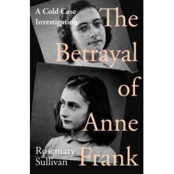 The Betrayal of Anne Frank: A Cold Case Investigation