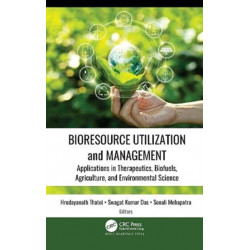 Bioresource Utilization and Management: Applications in Therapeutics, Biofuels, Agriculture, and Environmental Science