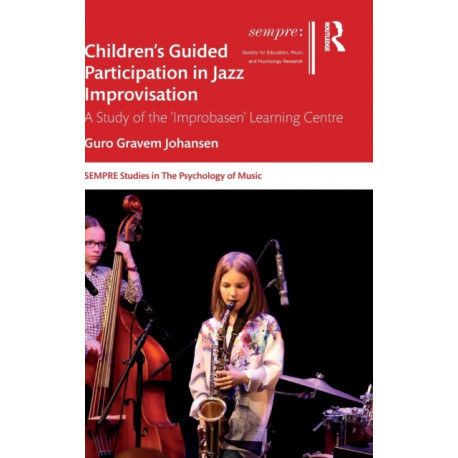 Children’s Guided Participation in Jazz Improvisation: A Study of the ‘Improbasen’ Learning Centre