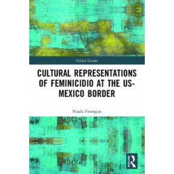 Cultural Representations of Feminicidio at the US-Mexico Border