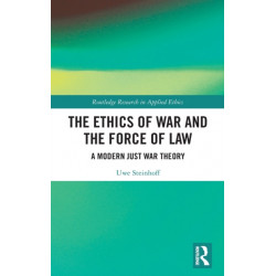 The Ethics of War and the Force of Law: A Modern Just War Theory