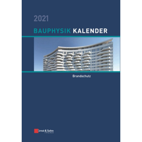 Bauphysik-Kalender 2021: Schwerpunkt: Brandschutz
