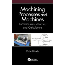 Machining Processes and Machines: Fundamentals, Analysis, and Calculations