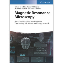 Magnetic Resonance Microscopy: Instrumentation and Applications in Engineering, Life Science, and Energy Research