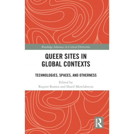 Queer Sites in Global Contexts: Technologies, Spaces, and Otherness