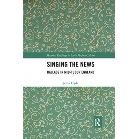 Singing the News: Ballads in Mid-Tudor England