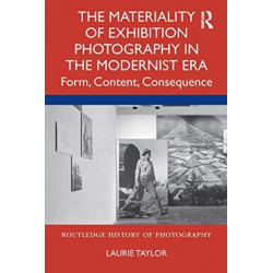 The Materiality of Exhibition Photography in the Modernist Era: Form, Content, Consequence