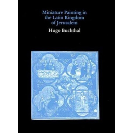 Miniature Paintings in the Latin Kingdom of Jerusalem