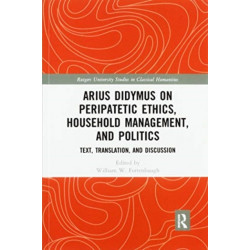 Arius Didymus on Peripatetic Ethics, Household Management, and Politics: Text, Translation, and Discussion