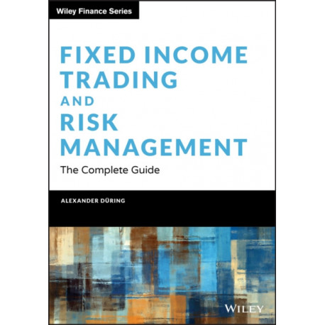 Fixed Income Trading and Risk Management: The Complete Guide