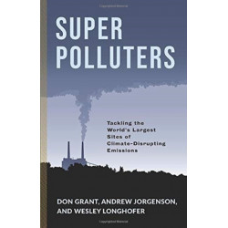 Super Polluters: Tackling the World’s Largest Sites of Climate-Disrupting Emissions